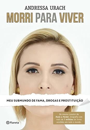 Morri para viver: meu submundo de fama, drogas e prostituição