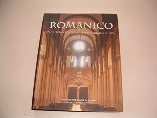 El Arte románico en Galicia y Portugal =: A arte românica em Portugal e Galiza