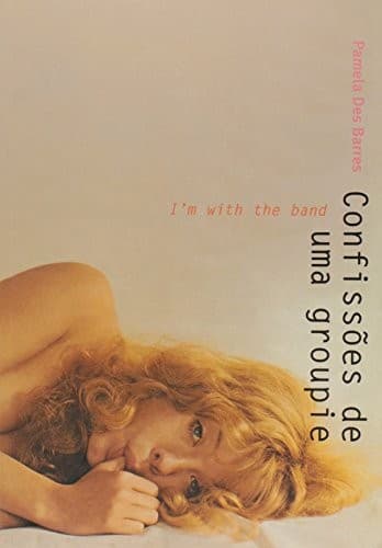 Confissões de uma Groupie: I´m With the Band