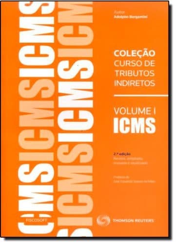 ICMS: análise de legislação, manifestações de administrações tributárias, jurisprudência administrativa e judicial e abordagem de temas de gestão tributária