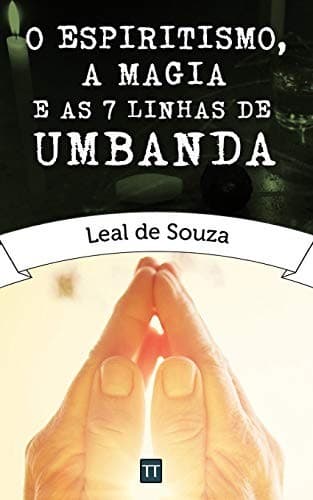 O espiritismo, a magia e as sete linhas de Umbanda
