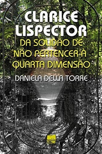 Clarice Lispector: da solidão de não pertencer à quarta dimensão