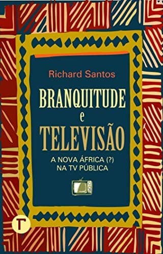 Branquitude e Televisão: A Nova África  Na TV Pública