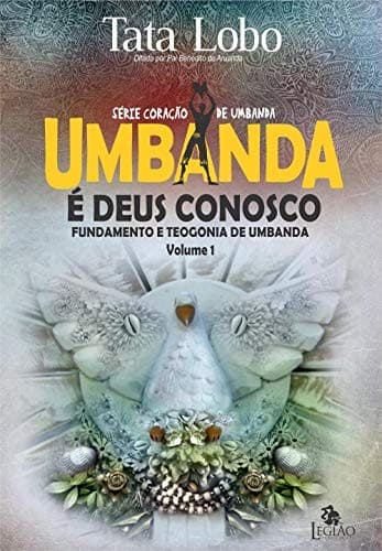 Umbanda é Deus conosco: fundamento e teogonia de Umbanda