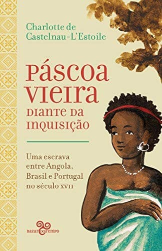 Páscoa Vieira diante da inquisição: uma escrava entre Angola, Brasil e Portugal no século XVII
