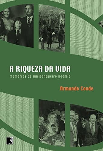 A riqueza da vida: memórias de um banqueiro boêmio