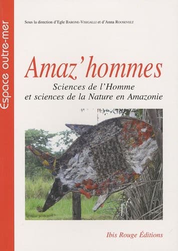 Amaz'hommes: sciences de l'homme et sciences de la nature en Amazonie