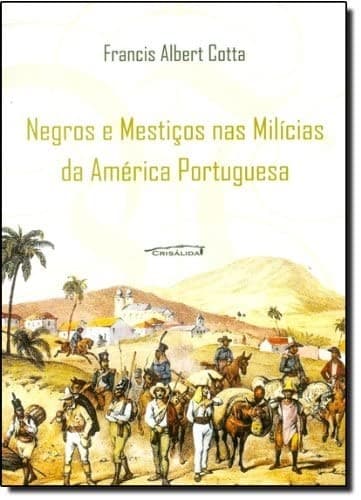 Negros e mestiços nas milícias da América portuguesa