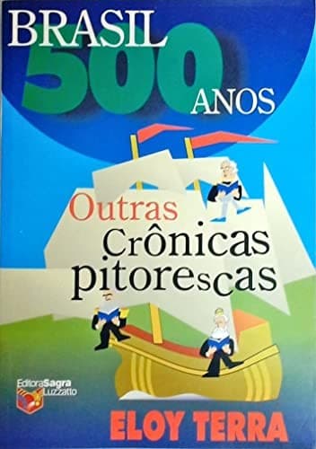 Brasil 500 anos: outras crônicas pitorescas da história do Brasil