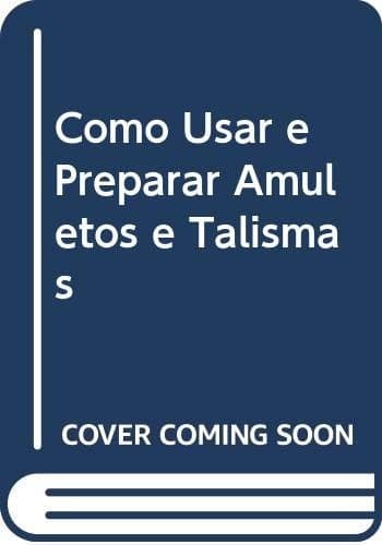 COMO USAR E PREPARAR AMULETOS E TALISMÃS -(EURO 11.42)