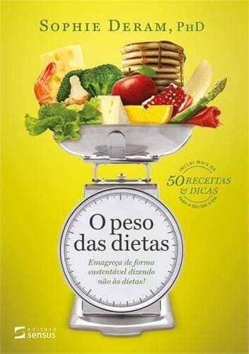 Peso das Dietas, O: Emagreca de Forma Sustentavel Dizendo Nao as Dietas!