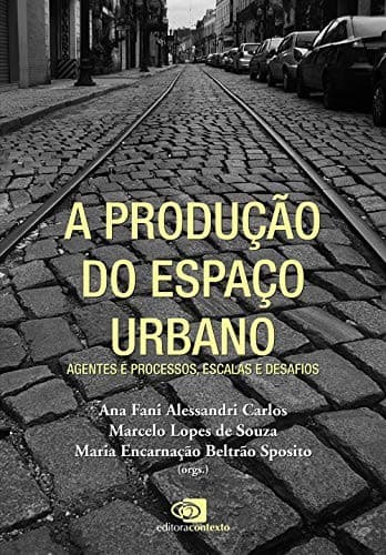 A produção do espaço urbano: agentes e processos, escalas e desafios