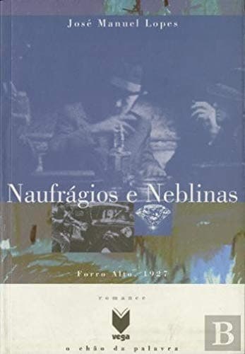 Naufrágios e neblinas: Forro Alto, 1927 : [romance]