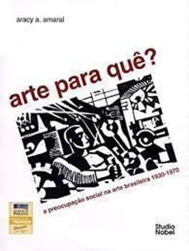 Arte para quê?: a preocupação social na arte brasileira, 1930-1970 : subsídio para uma história social da arte no Brasil