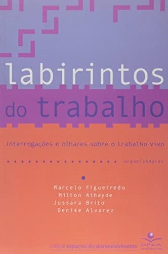 Labirintos do Trabalho: Interrogações e Olhares Sobre o Trabalho Vivo