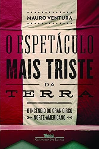 O espetáculo mais triste da terra: o incêndio do Gran Circo Norte-Americano