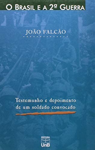 O Brasil e a Segunda Guerra Mundial: testemunho e depoimento de um soldado convocado
