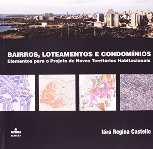 Bairros, loteamentos e condomínios: elementos para o projeto de novos territórios habitacionais