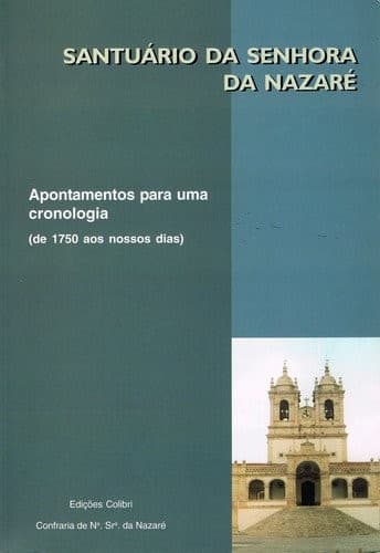 Santuário da Senhora da Nazaré: apontamentos para uma cronologia (de 1750 aos nossos dias)