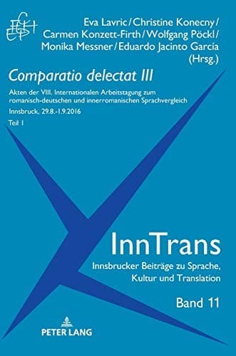 Comparatio Delectat III, Teil 1: Akten der VIII. Internationalen Arbeitstagung Zum Romanisch-Deutschen und Innerromanischen Sprachvergleich. 2 Teile