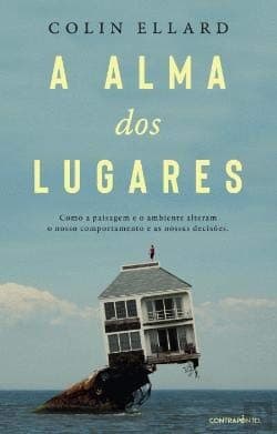 Alma DOS Lugares: Como a Paisagem e o Ambiente Alteram o Nosso Comportamento e As Nossas Decis©æes