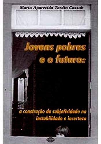 Jovens Pobres e o Futuro: a Construção da Subjetividade na...