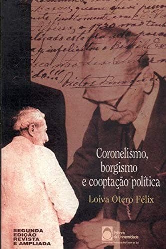 Coronelismo, borgismo e cooptação política