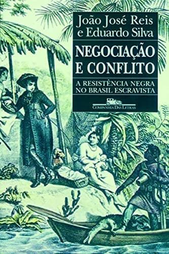 Negociação e conflito: a resistência negra no Brasil escravista