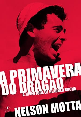 A primavera do dragão: a juventude de Glauber Rocha