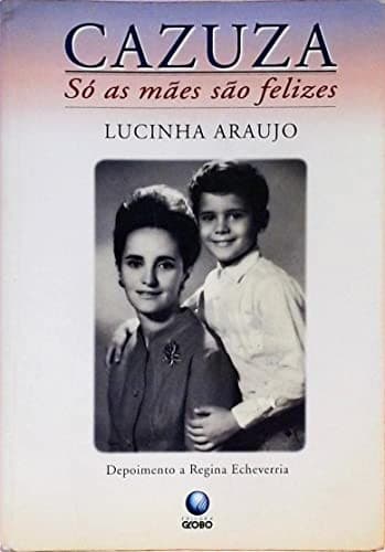 Cazuza: So as maes sao felizes
