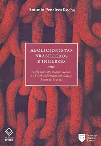 Abolicionistas brasileiros e ingleses: a coligação entre Joaquim Nabuco e a British and Foreign Anti-slavery Society (1880-1902)