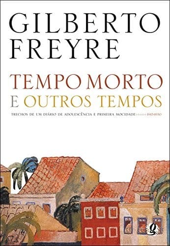 Tempo morto e outros tempos: trechos de um diário de adolescência e primeira mocidade, 1915-1930