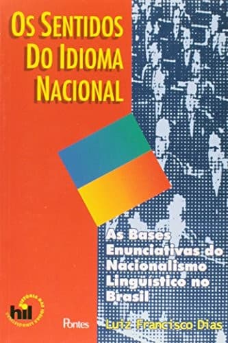 Os sentidos do idioma nacional: as bases enunciativas do nacionalismo linguístico no Brasil