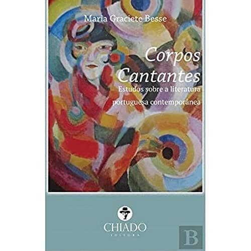Corpos cantantes: estudos sobre a literatura portuguesa contemporânea