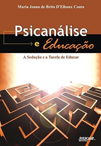 Psicanálise e Educação: a Sedução e a Tarefa de Educar