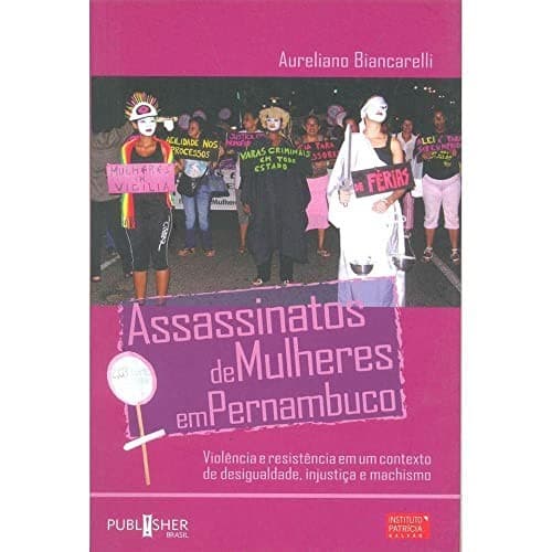 Assassinatos de mulheres em Pernambuco: violência e resistência em um contexto de desigualdade, injustiça e machismo