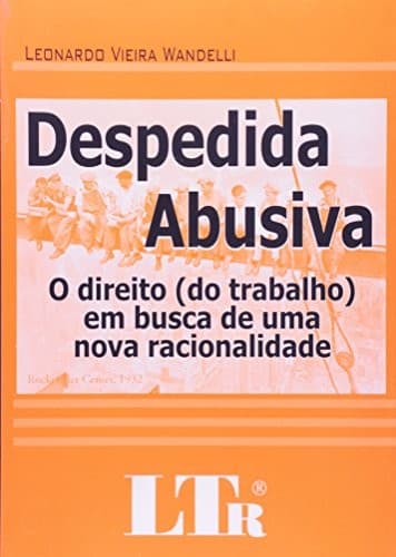 Despedida abusiva: o direito (do trabalho) em busca de uma nova racionalidade