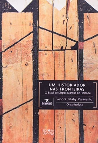 Um historiador nas fronteiras: o Brasil de Sérgio Buarque de Holanda