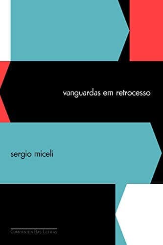 Vanguardas em retrocesso: ensaios de história social e intelectual do modernismo latino-americano