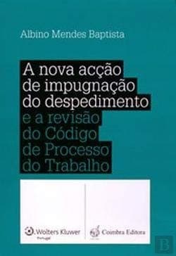 A nova acção de impugnação do despedimento e a revisão do Código de processo do trabalho