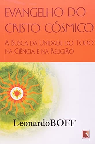 Evangelho do Cristo cósmico: a busca da unidade do Todo na ciência e na religião