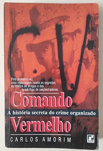 Comando Vermelho, a história secreta do crime organizado