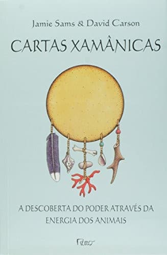 Cartas Xamânicas: a Descoberta do Poder Através da Energia dos Animais