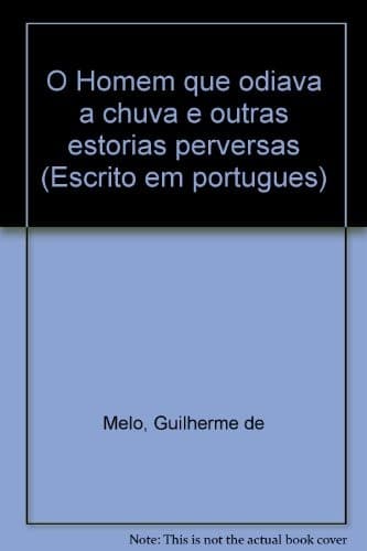 O Homem que odiava a chuva e outras estórias perversas