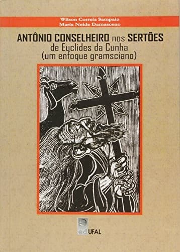 Antônio Conselheiro nos Sertões de Euclides da Cunha: um enfoque gramsciano