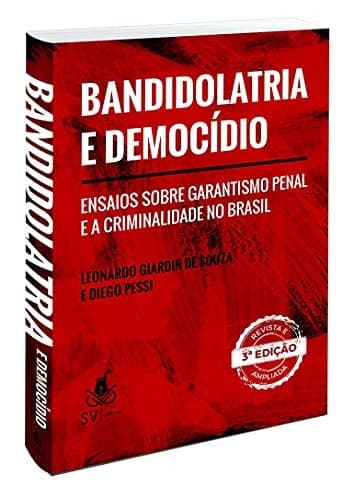 Bandidolatria e democídio: ensaios sobre garantismo penal e a criminalidade no Brasil