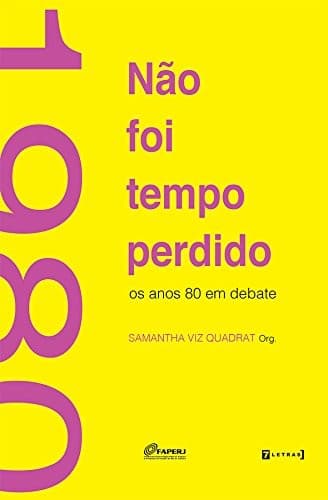 Não foi tempo perdido: os anos 80 em debate