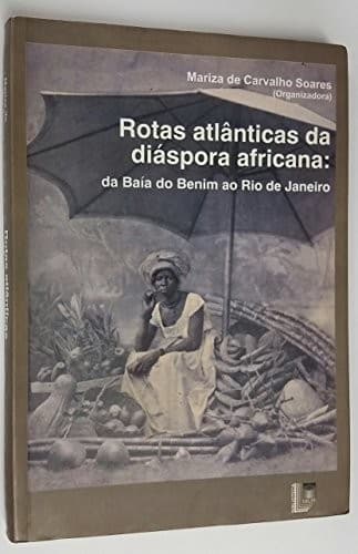 Rotas Atlânticas da Diáspora Africana: da Baia do Benim ao Rio de Janeiro