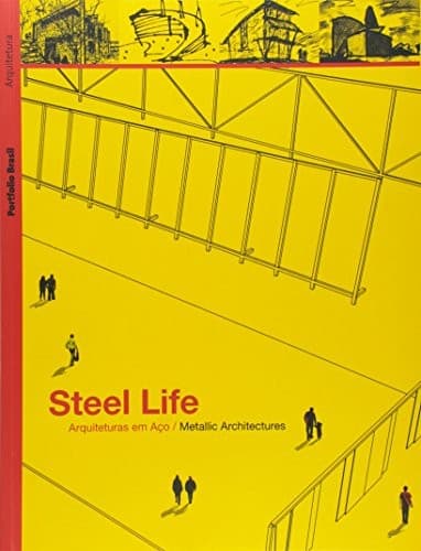 Steel life: arquiteturas em aço = Steel life : metallic architectures