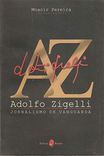 AZ: Adolfo Zigelli, jornalismo de vanguarda